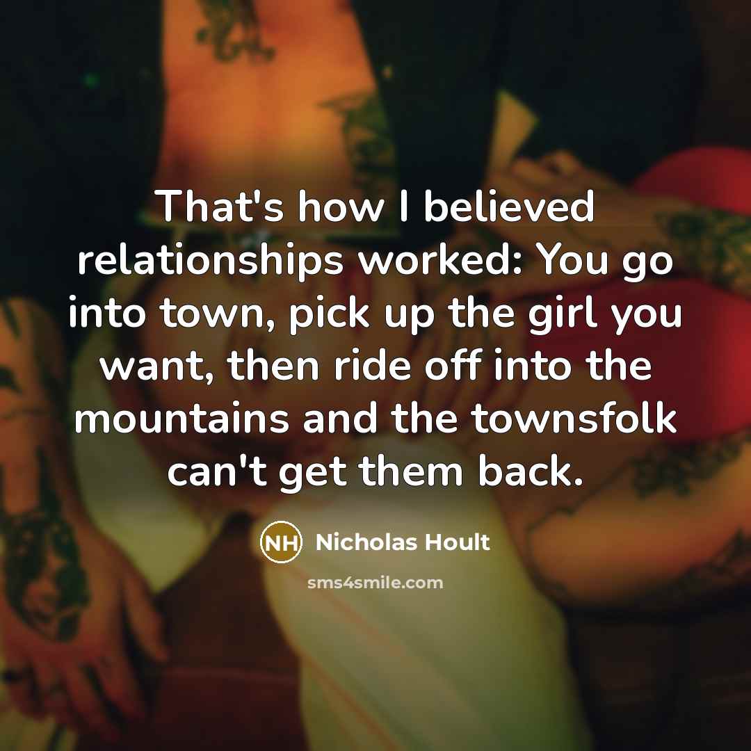 “That's how I believed relationships worked: You go into town,…” quote by Nicholas Hoult