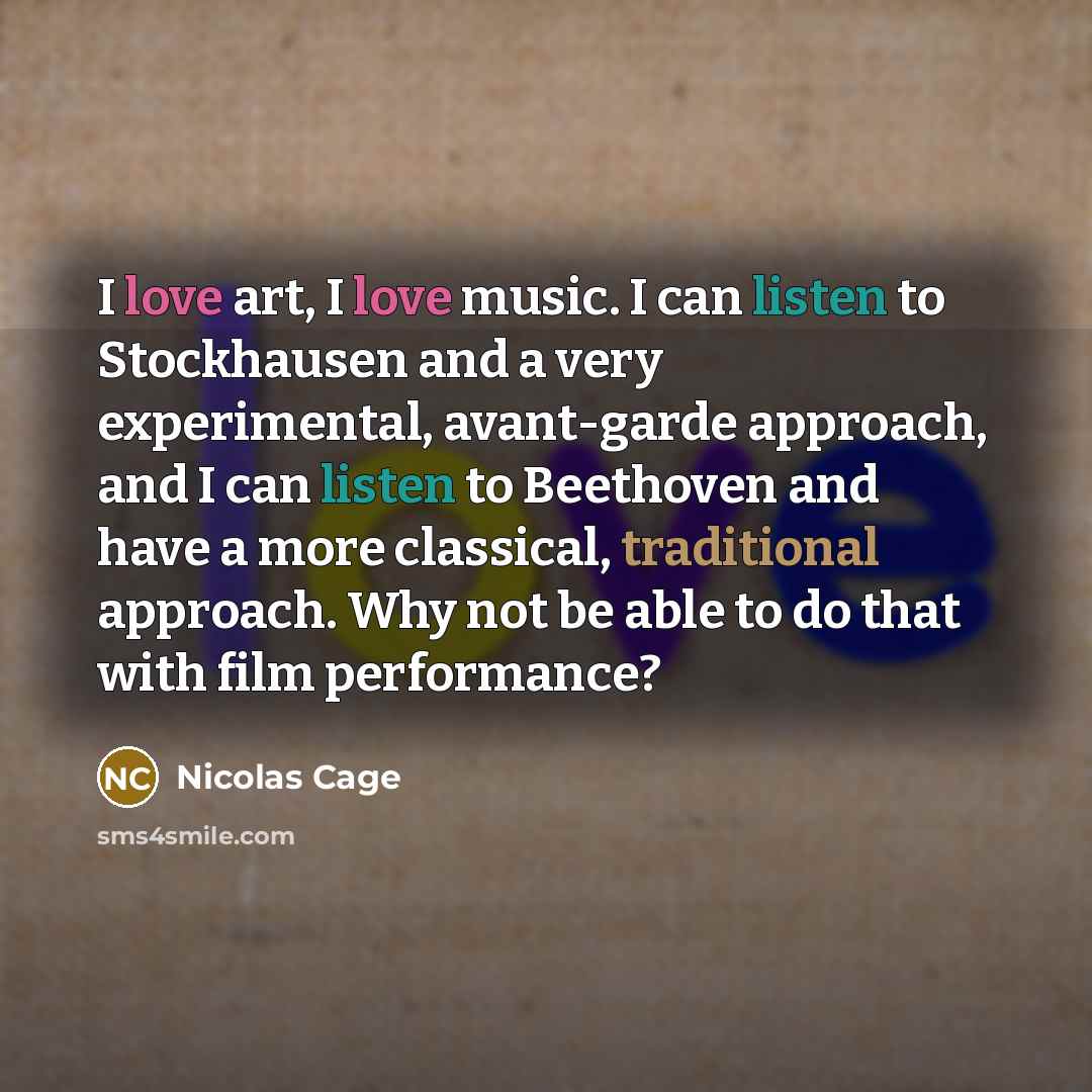 “I love art, I love music. I can listen to…” quote by Nicolas Cage