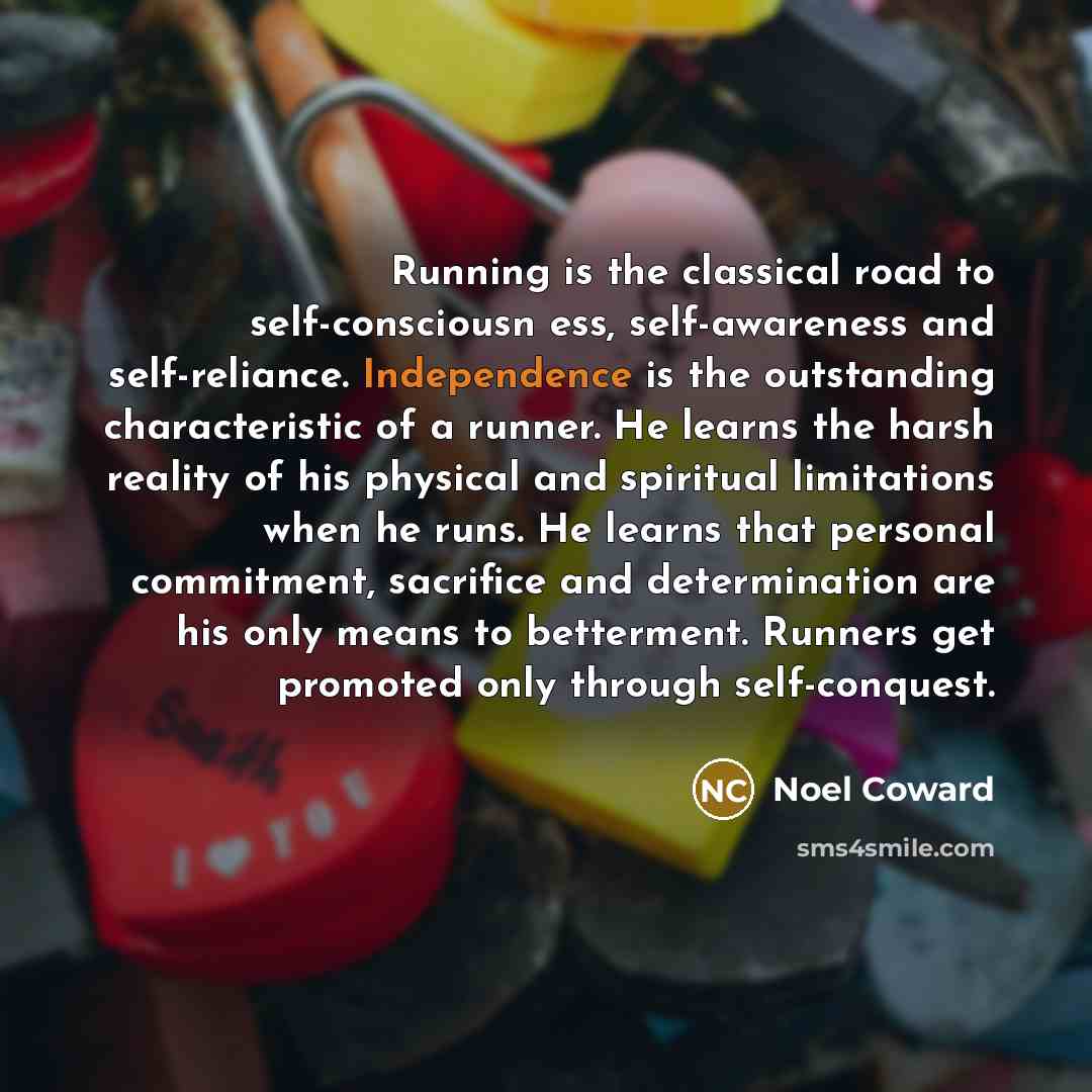 “Running is the classical road to self-consciousn ess, self-awareness and…” quote by Noel Coward