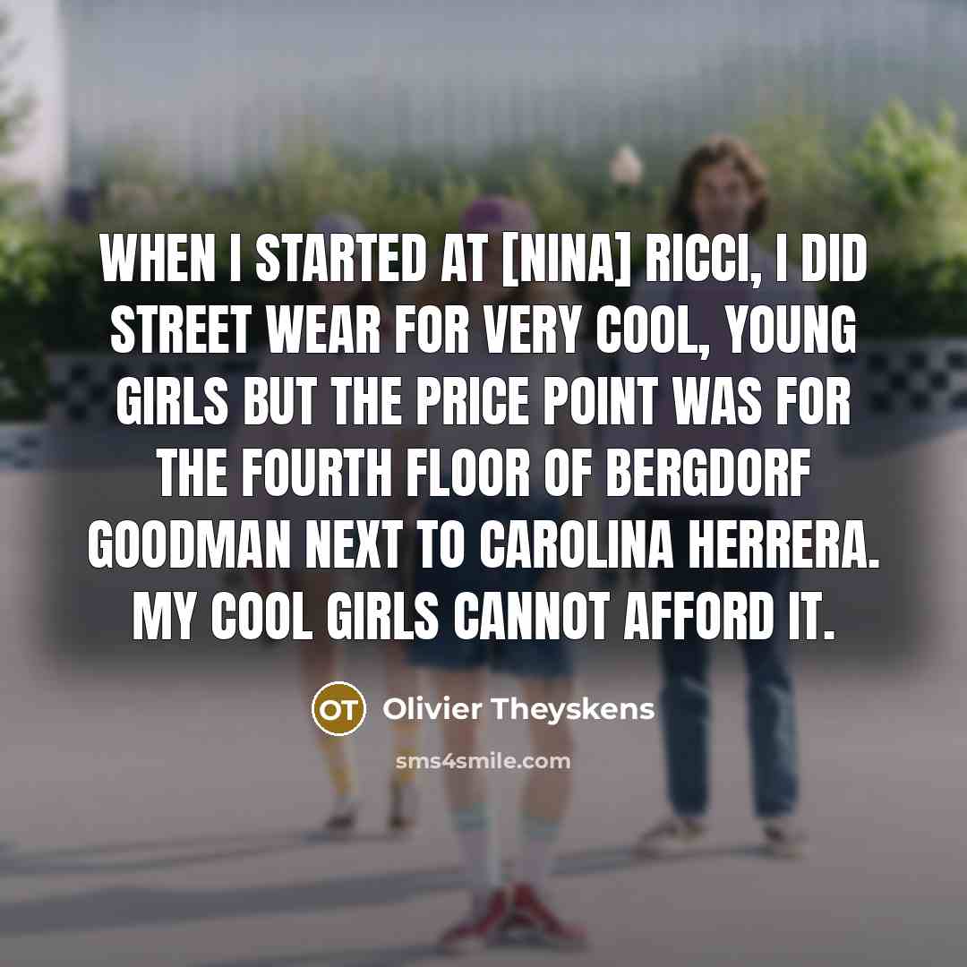 “When I started at [Nina] Ricci, I did street wear…” quote by Olivier Theyskens