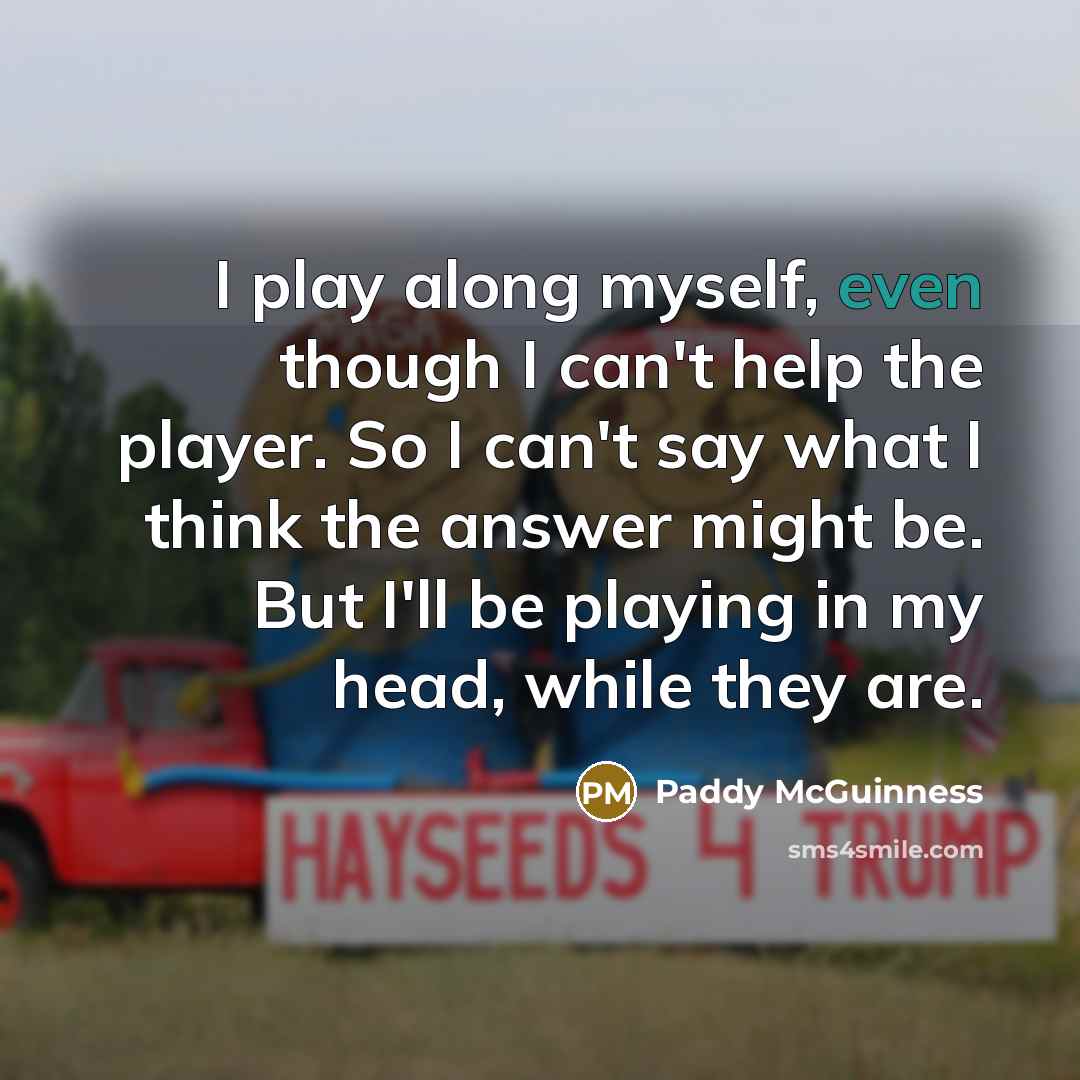 “I play along myself, even though I can't help the…” quote by Paddy McGuinness