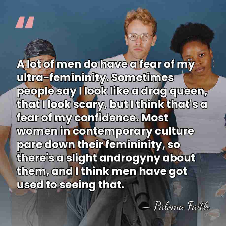 A lot of men do have a fear of my ultra-femininity. Sometimes&hellip; - Paloma Faith