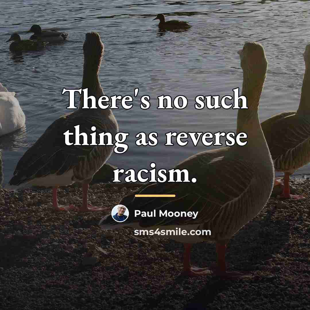 “There's no such thing as reverse racism.…” quote by Paul Mooney