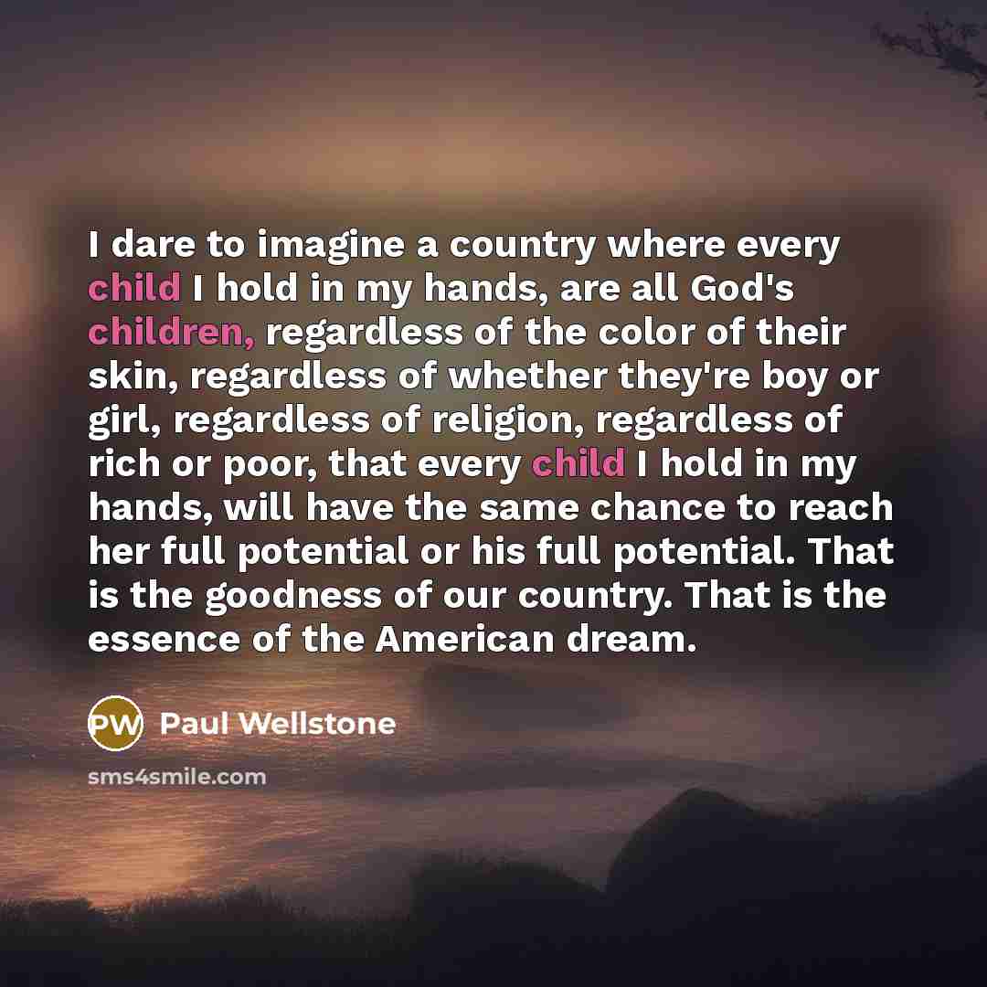 “I dare to imagine a country where every child I…” quote by Paul Wellstone