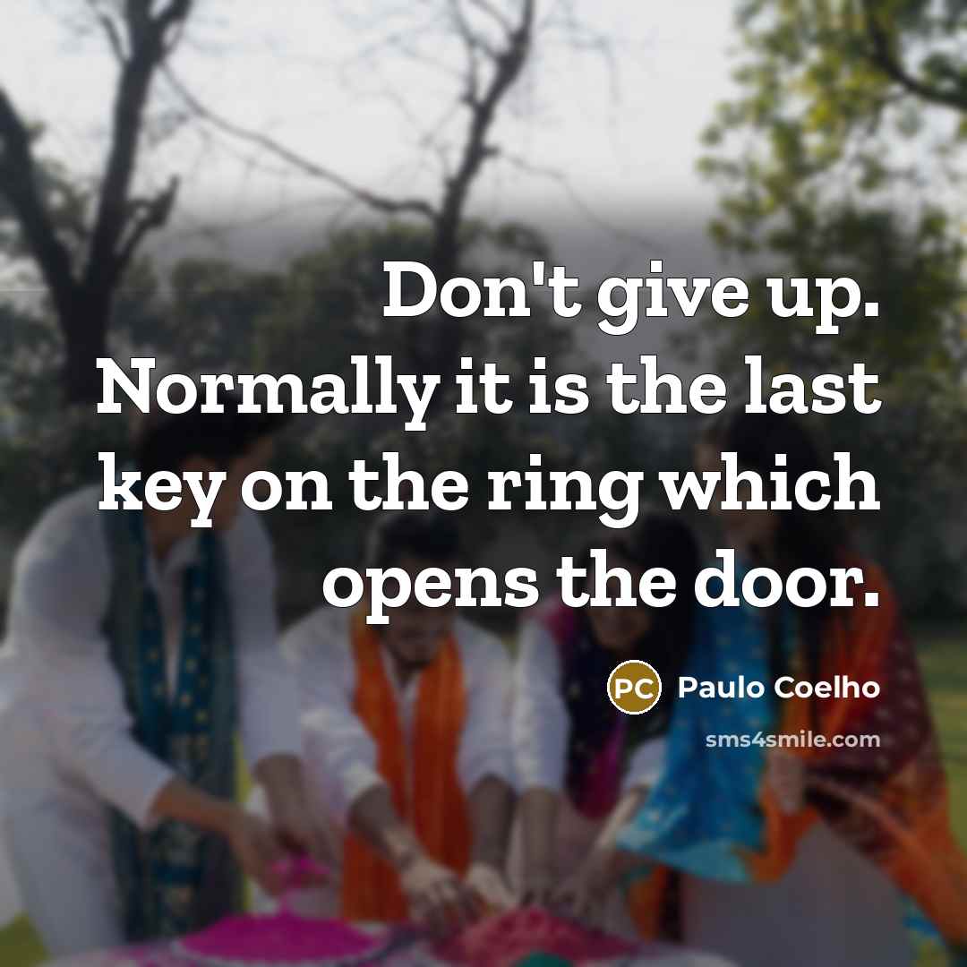 “Don't give up. Normally it is the last key on…” quote by Paulo Coelho