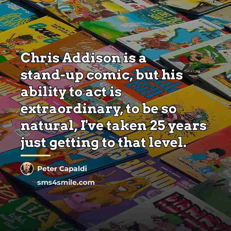 “Chris Addison is a stand-up comic, but his ability to…” quote by Peter Capaldi