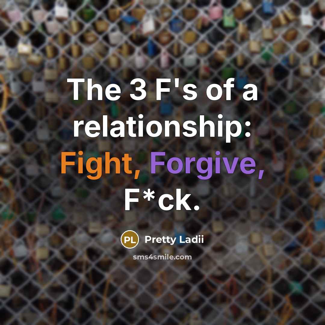 “The 3 F's of a relationship: Fight, Forgive, F*ck.…” quote by Pretty Ladii
