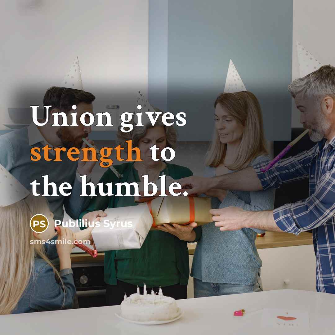 “Union gives strength to the humble.…” quote by Publilius Syrus