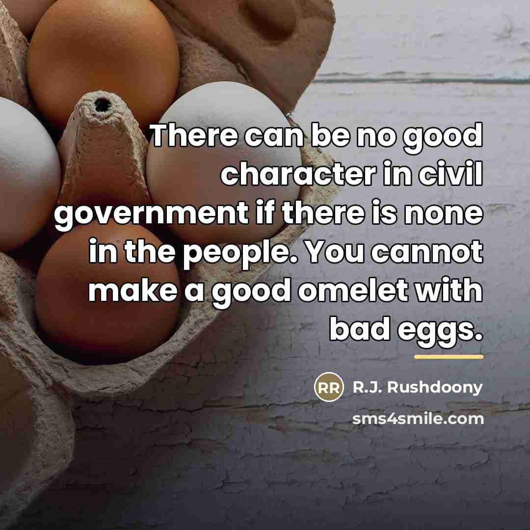 “There can be no good character in civil government if…” quote by R.J. Rushdoony