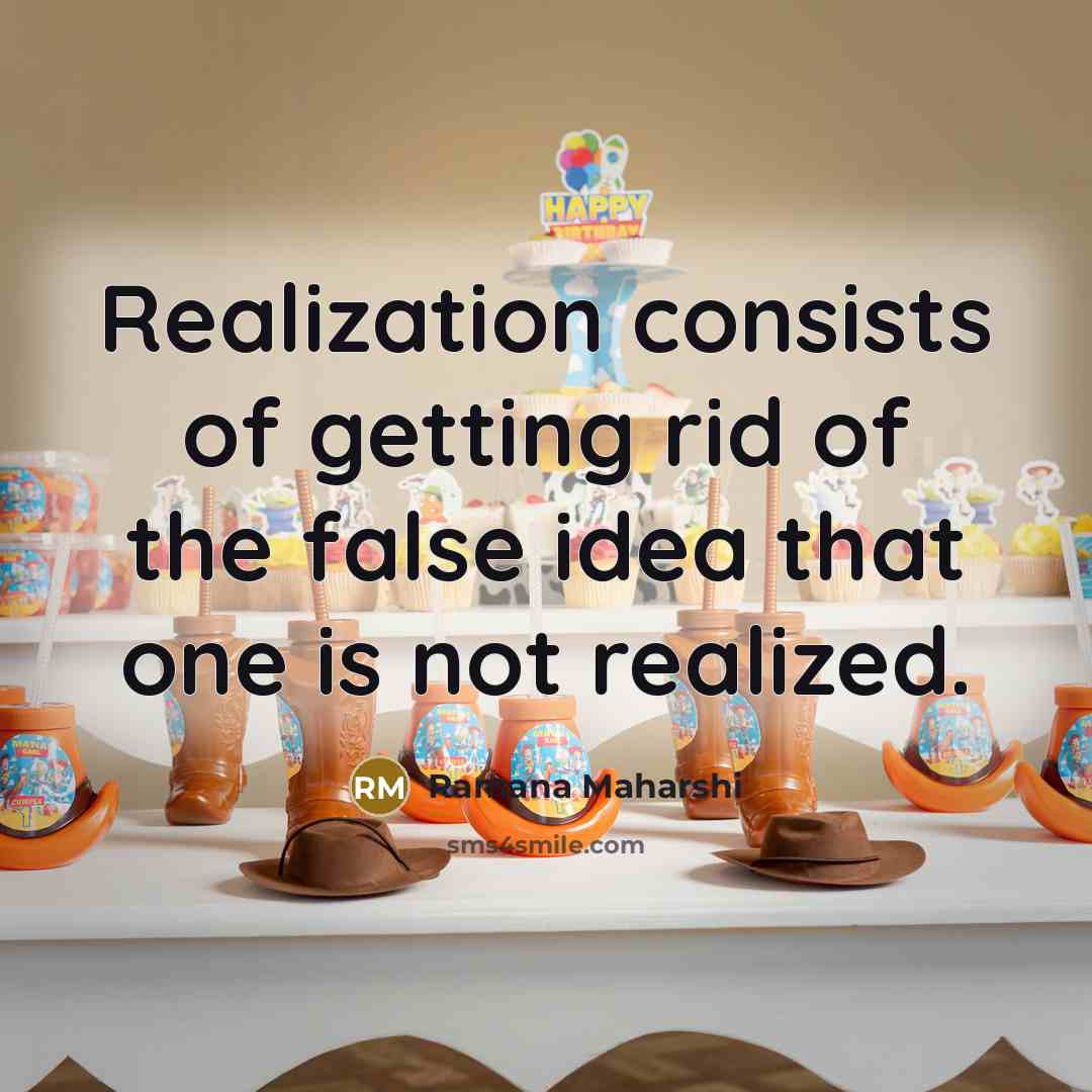 “Realization consists of getting rid of the false idea that…” quote by Ramana Maharshi