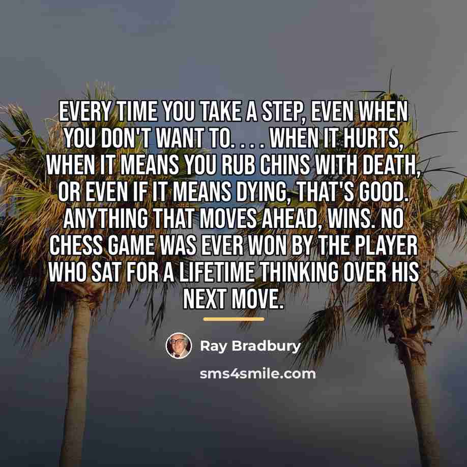 “Every time you take a step, even when you don't…” quote by Ray Bradbury