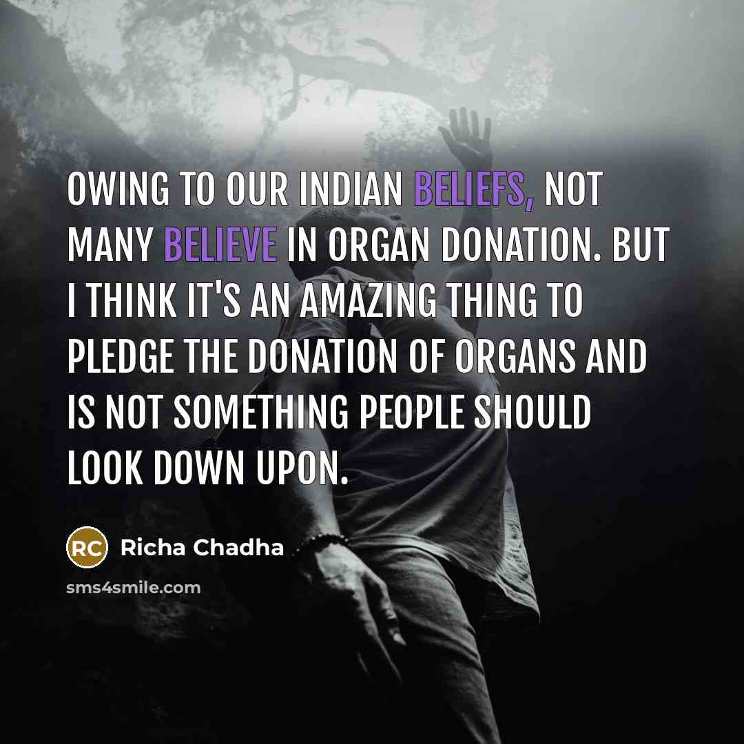 “Owing to our Indian beliefs, not many believe in organ…” quote by Richa Chadha