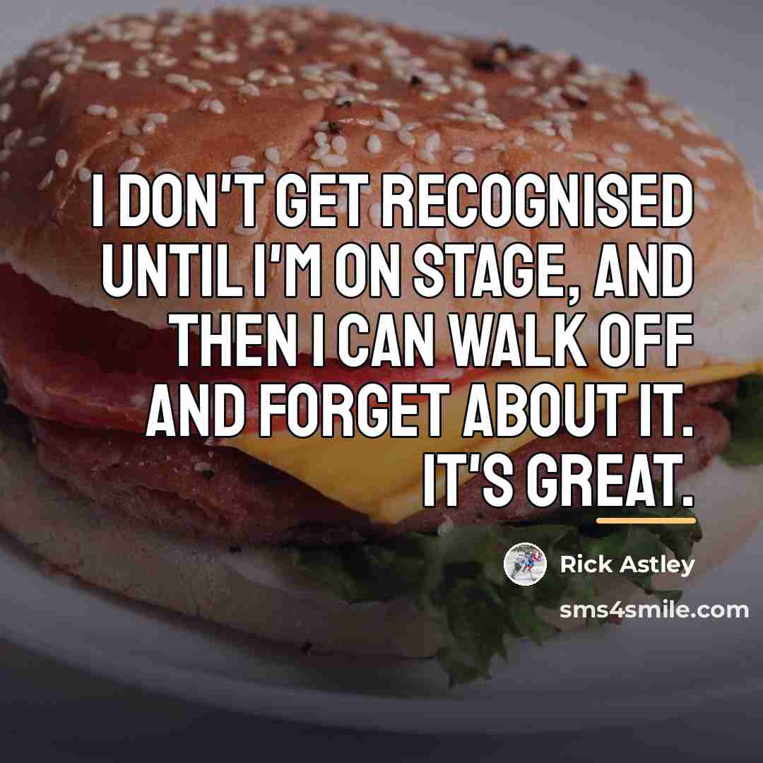 “I don't get recognised until I'm on stage, and then…” quote by Rick Astley