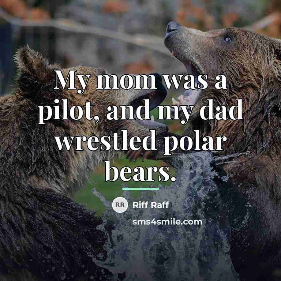 “My mom was a pilot, and my dad wrestled polar…” quote by Riff Raff