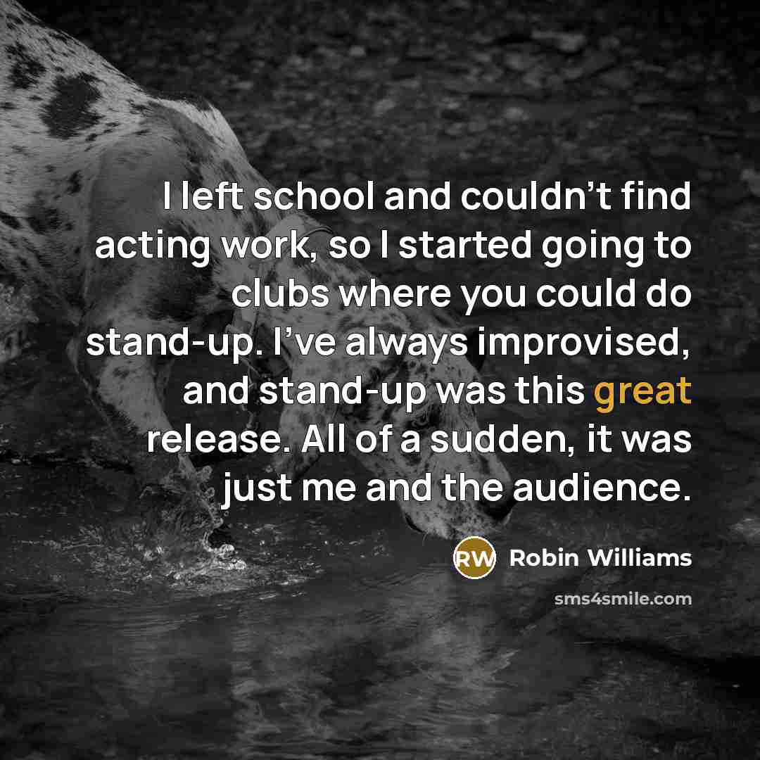“I left school and couldn't find acting work, so I…” quote by Robin Williams