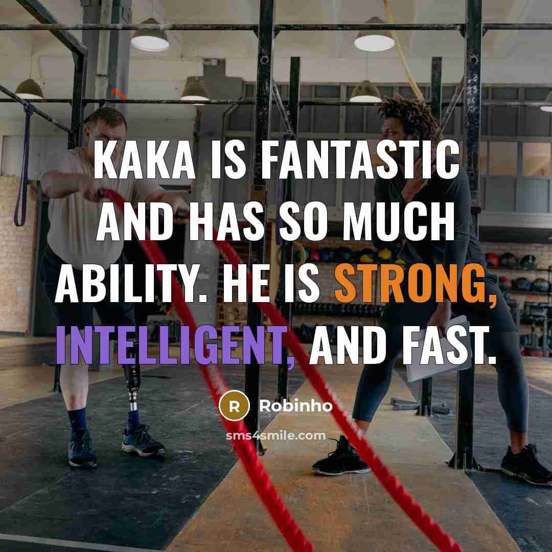 “Kaka is fantastic and has so much ability. He is…” quote by Robinho