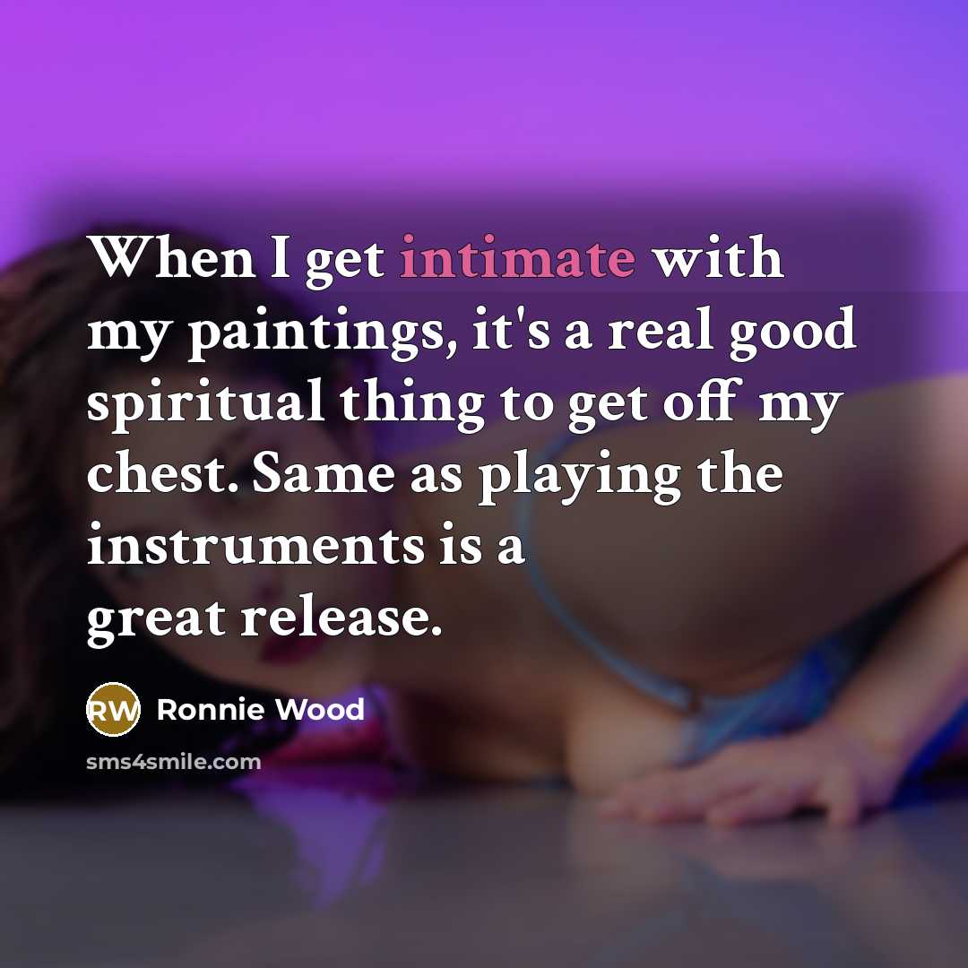 “When I get intimate with my paintings, it's a real…” quote by Ronnie Wood