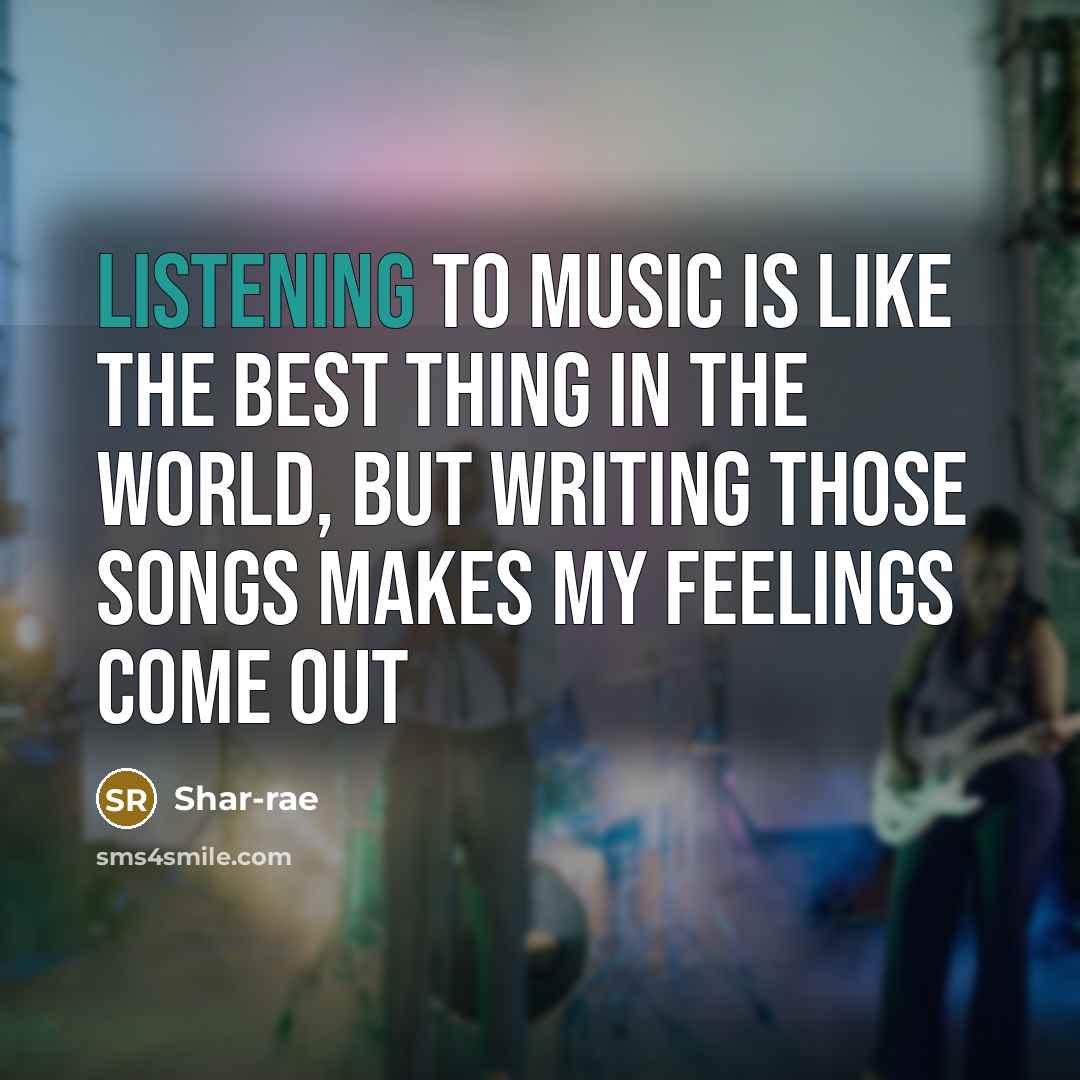 “Listening to music is like the best thing in the…” quote by Shar-rae