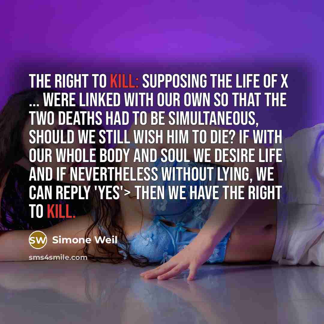 “The right to kill: supposing the life of X ...…” quote by Simone Weil