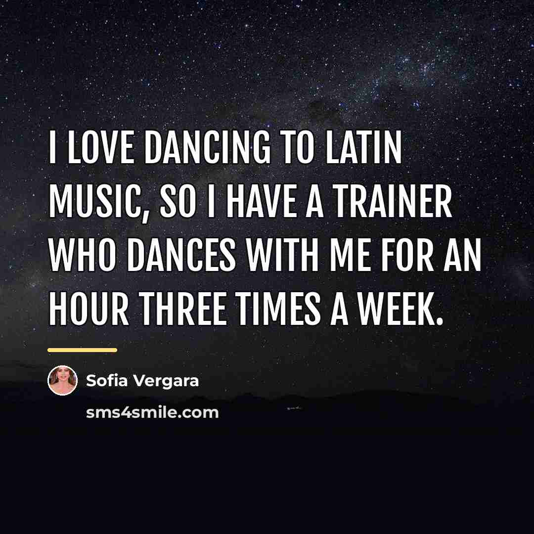 “I love dancing to Latin music, so I have a…” quote by Sofia Vergara