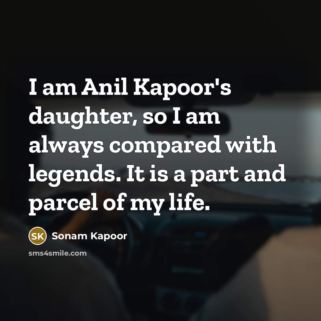 “I am Anil Kapoor's daughter, so I am always compared…” quote by Sonam Kapoor