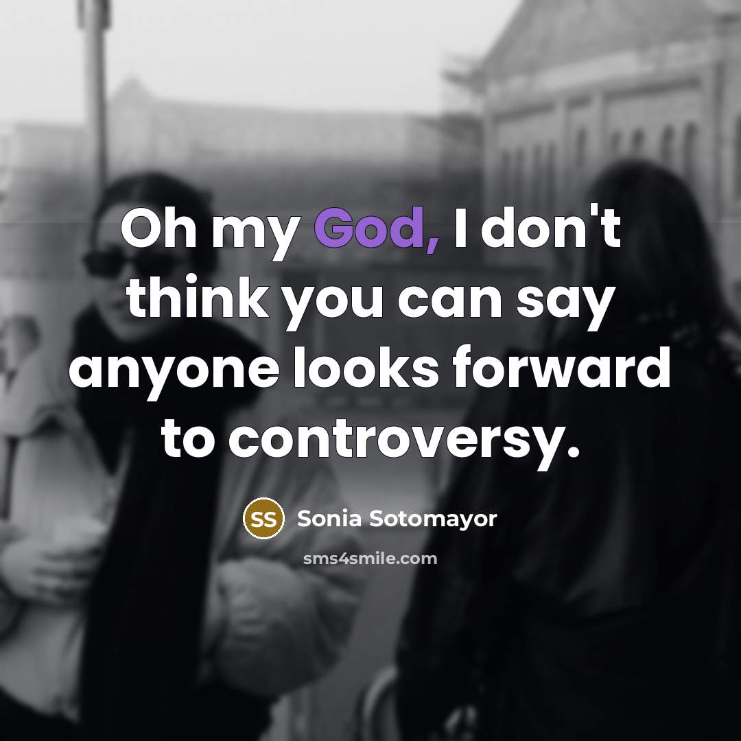 “Oh my God, I don't think you can say anyone…” quote by Sonia Sotomayor