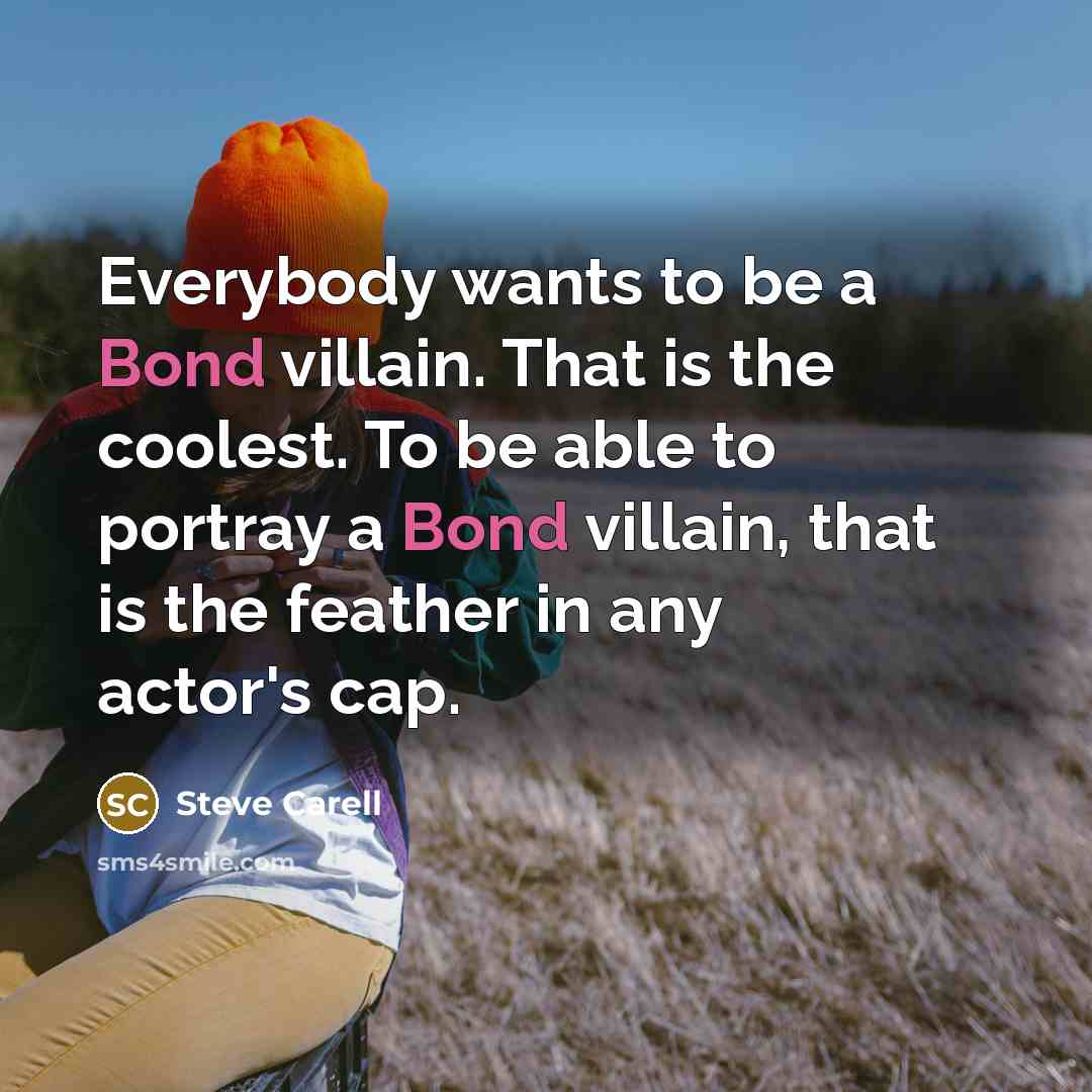 “Everybody wants to be a Bond villain. That is the…” quote by Steve Carell