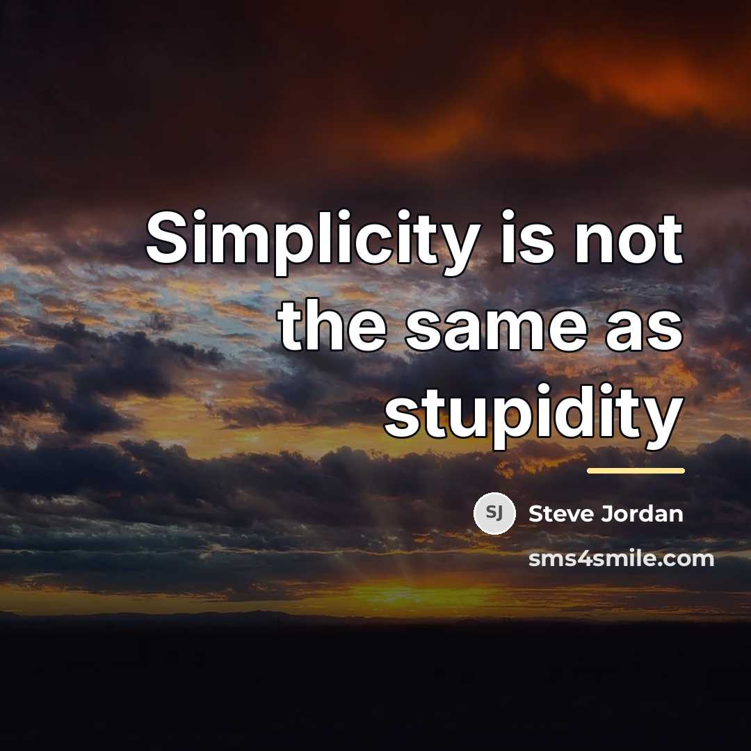 “Simplicity is not the same as stupidity…” quote by Steve Jordan