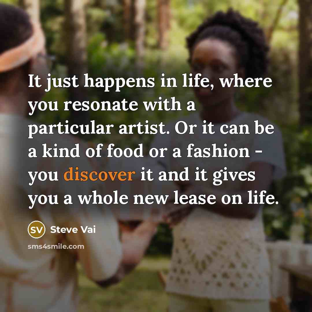 “It just happens in life, where you resonate with a…” quote by Steve Vai