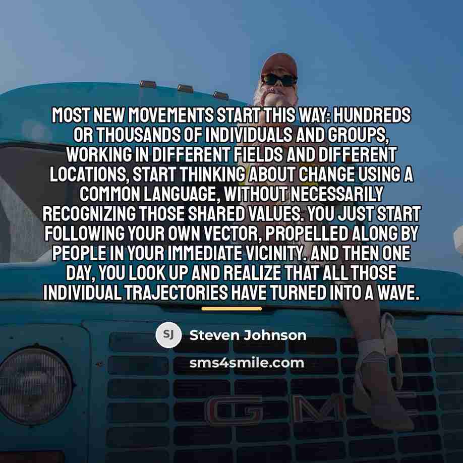 “Most new movements start this way: hundreds or thousands of…” quote by Steven Johnson
