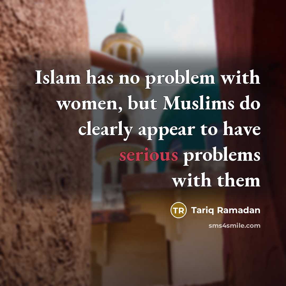 “Islam has no problem with women, but Muslims do clearly…” quote by Tariq Ramadan