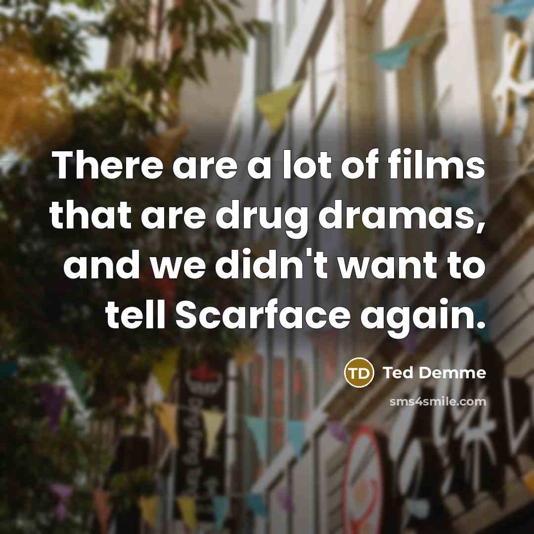 “There are a lot of films that are drug dramas,…” quote by Ted Demme