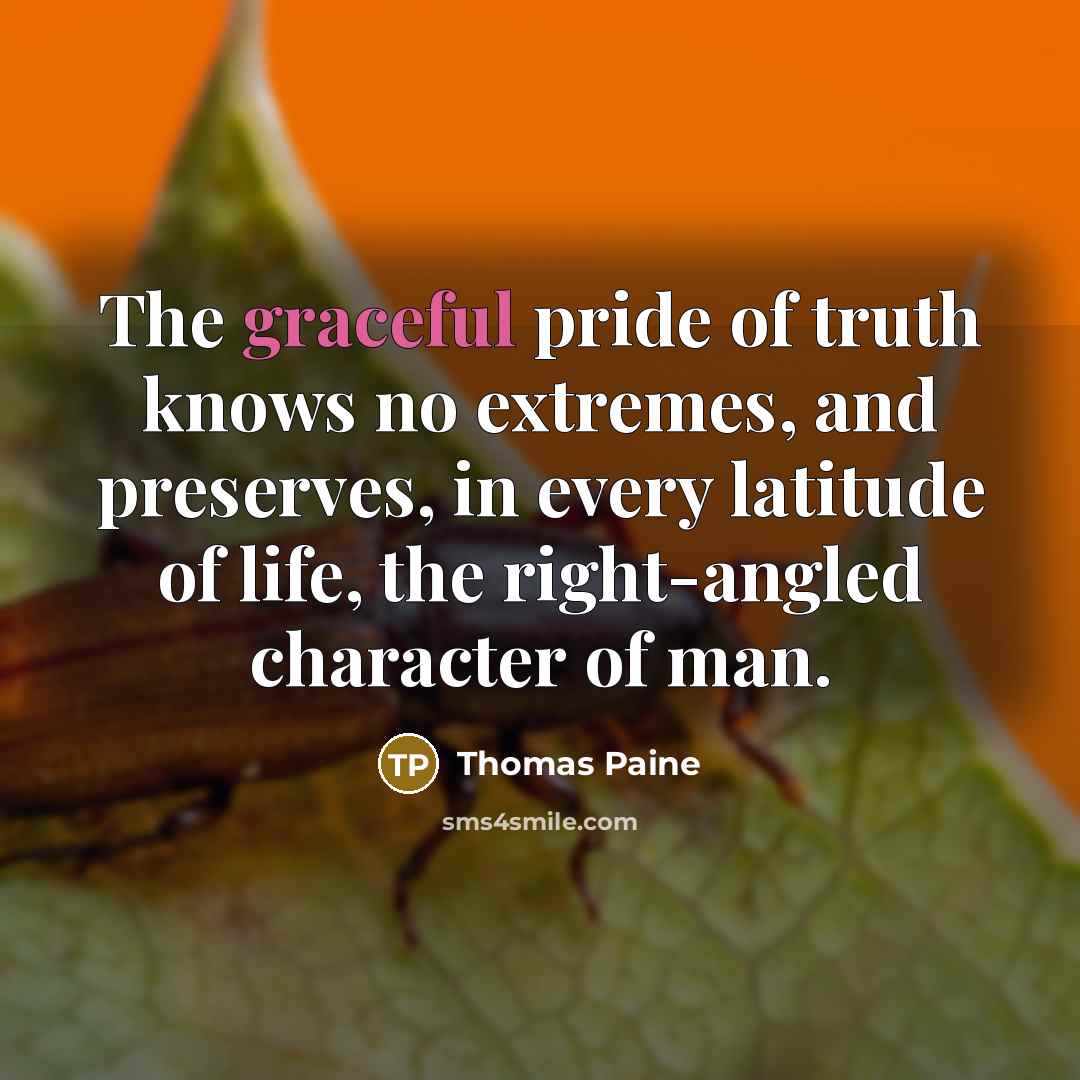 “The graceful pride of truth knows no extremes, and preserves,…” quote by Thomas Paine