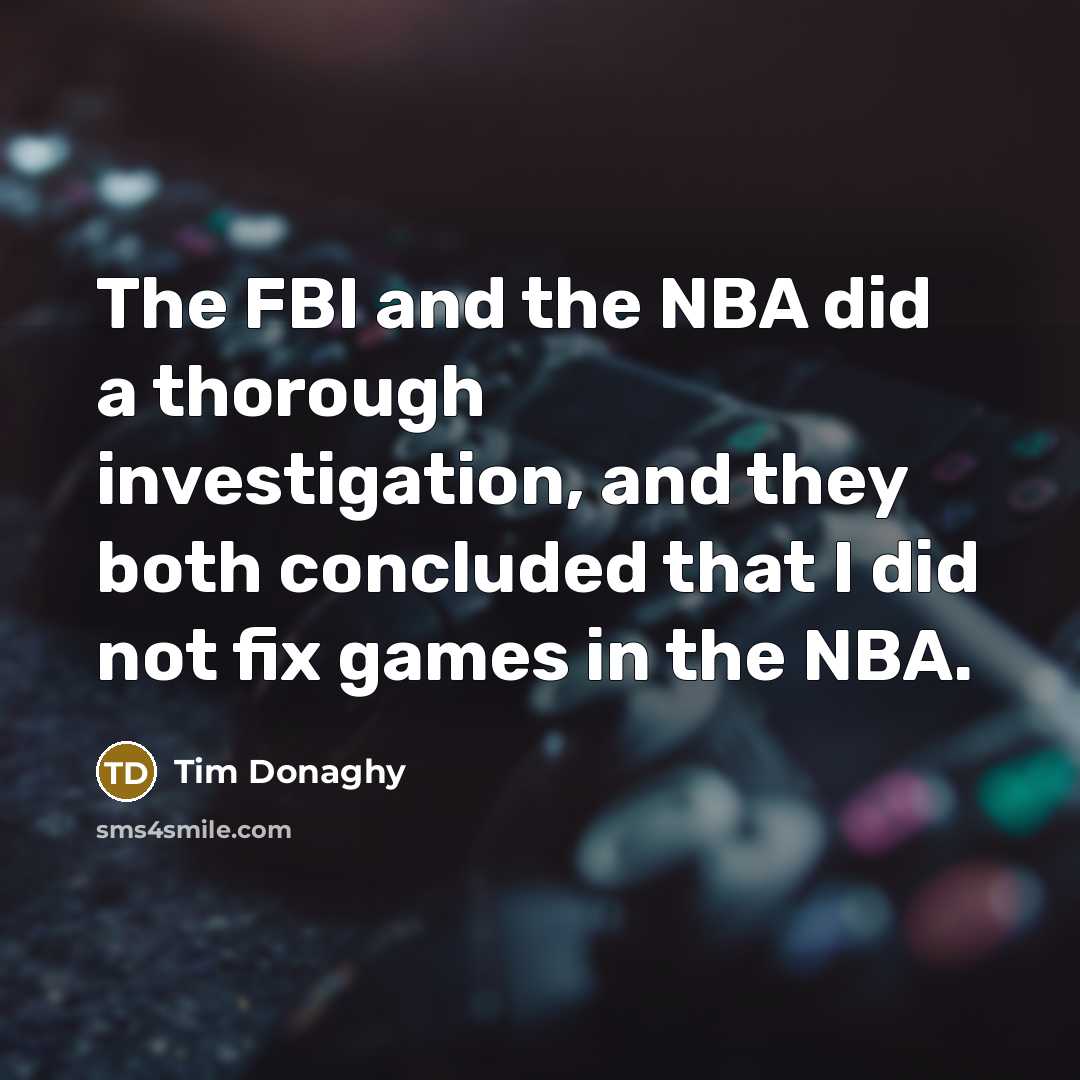 “The FBI and the NBA did a thorough investigation, and…” quote by Tim Donaghy