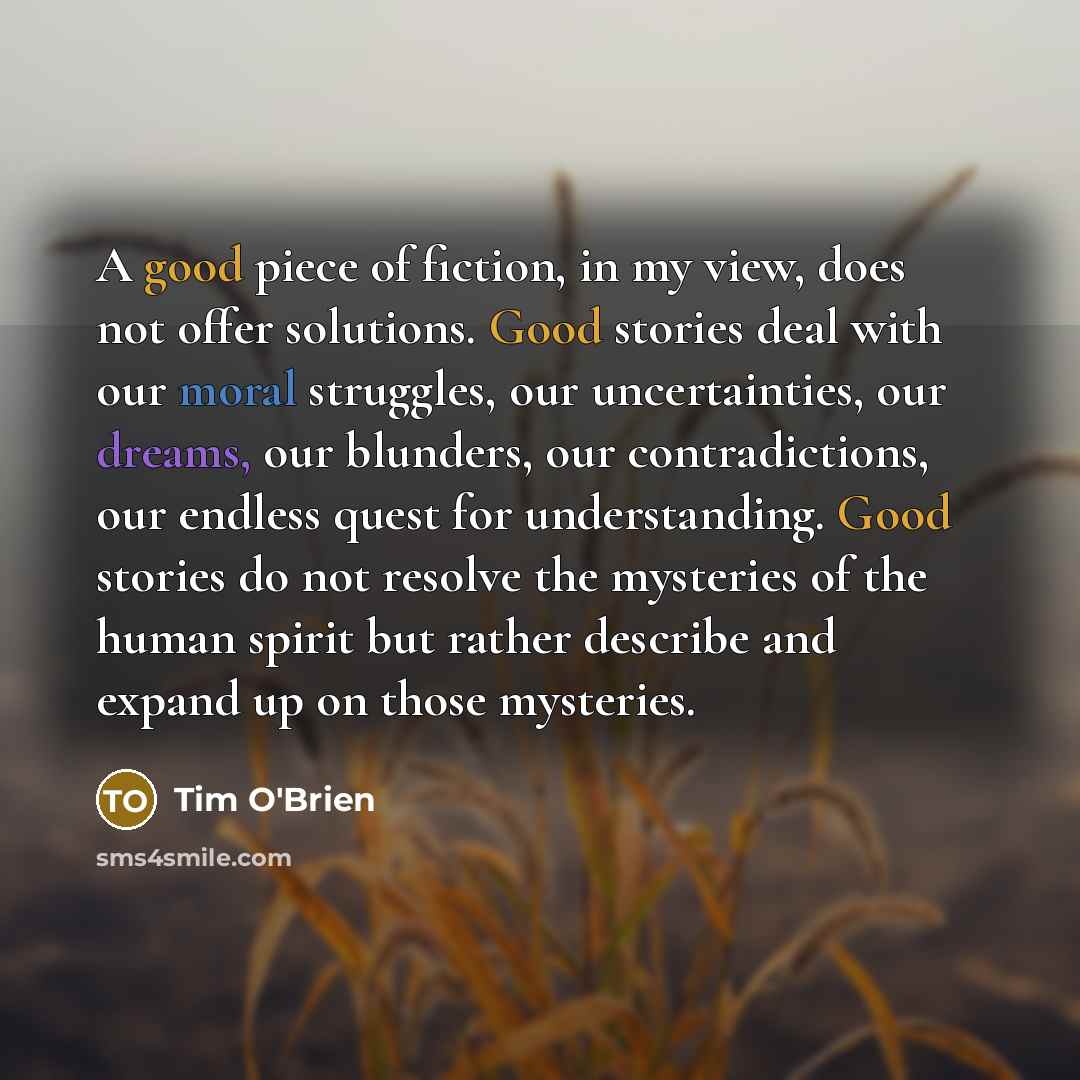 “A good piece of fiction, in my view, does not…” quote by Tim O'Brien