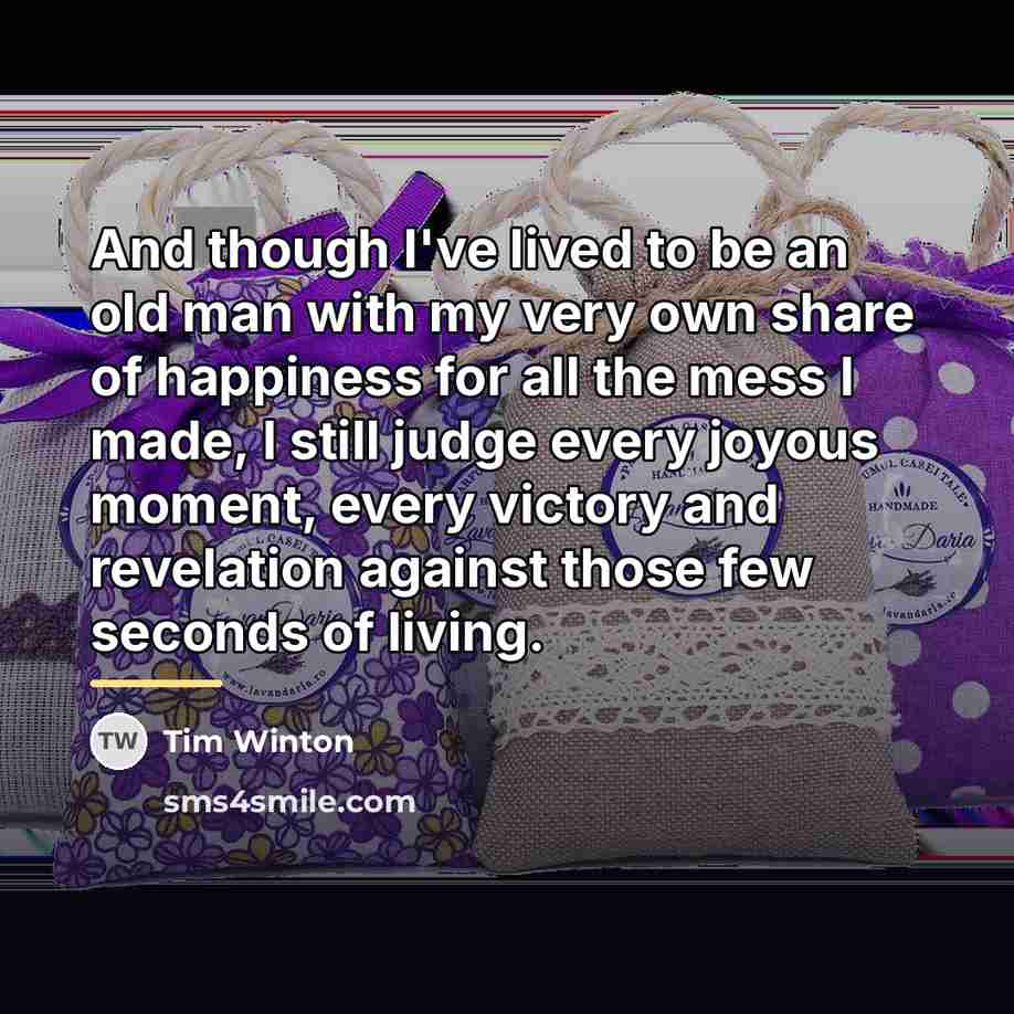 “And though I've lived to be an old man with…” quote by Tim Winton