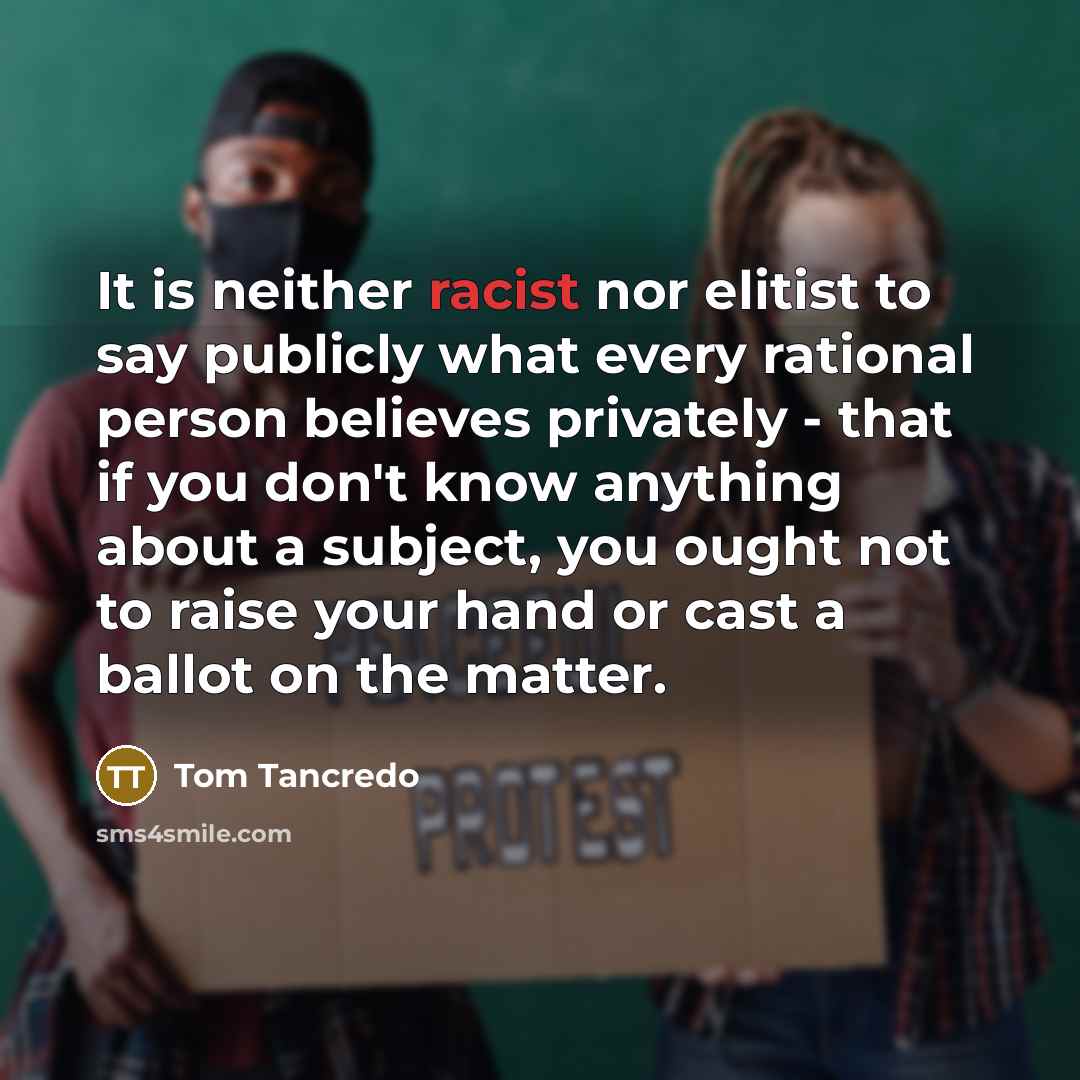 “It is neither racist nor elitist to say publicly what…” quote by Tom Tancredo