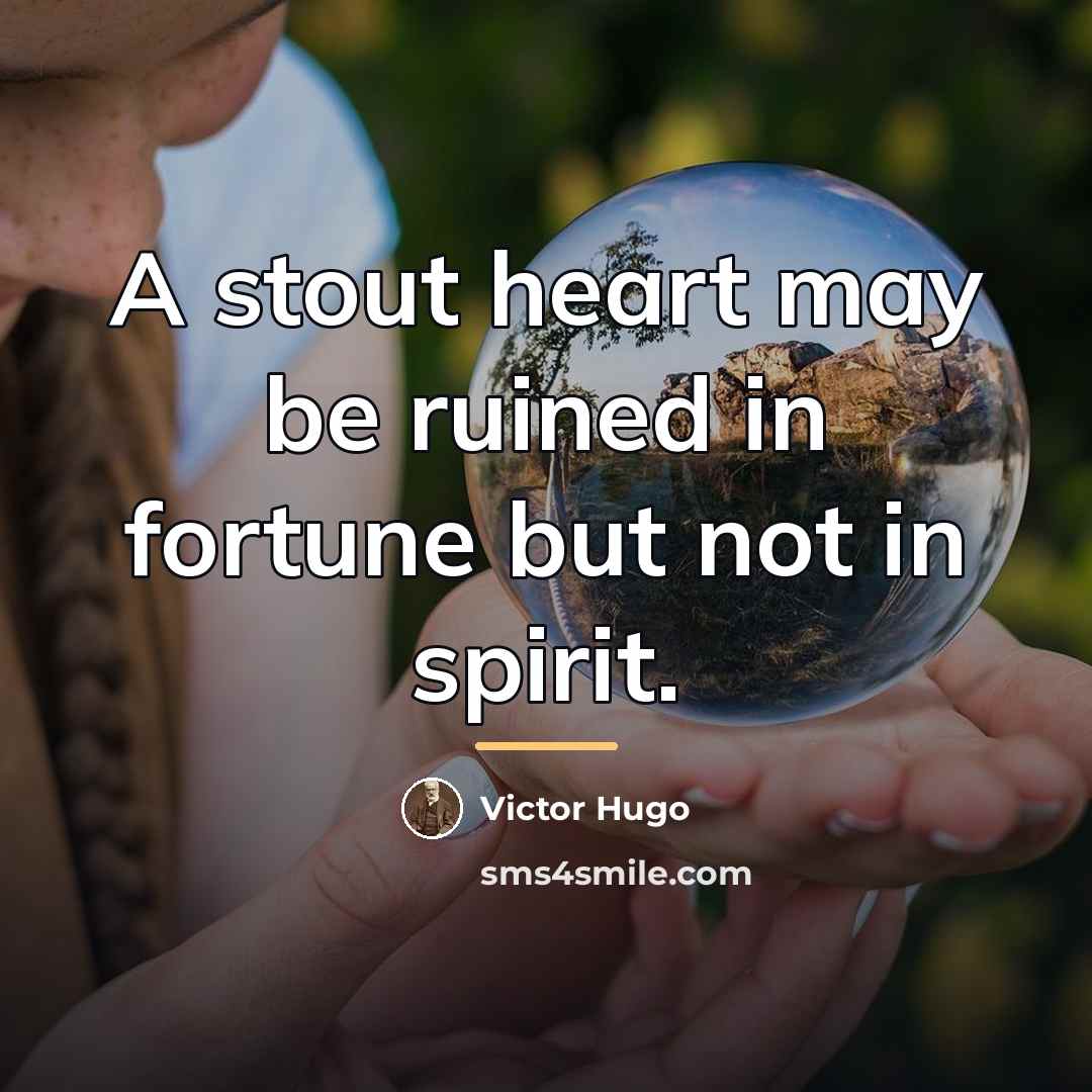 “A stout heart may be ruined in fortune but not…” quote by Victor Hugo