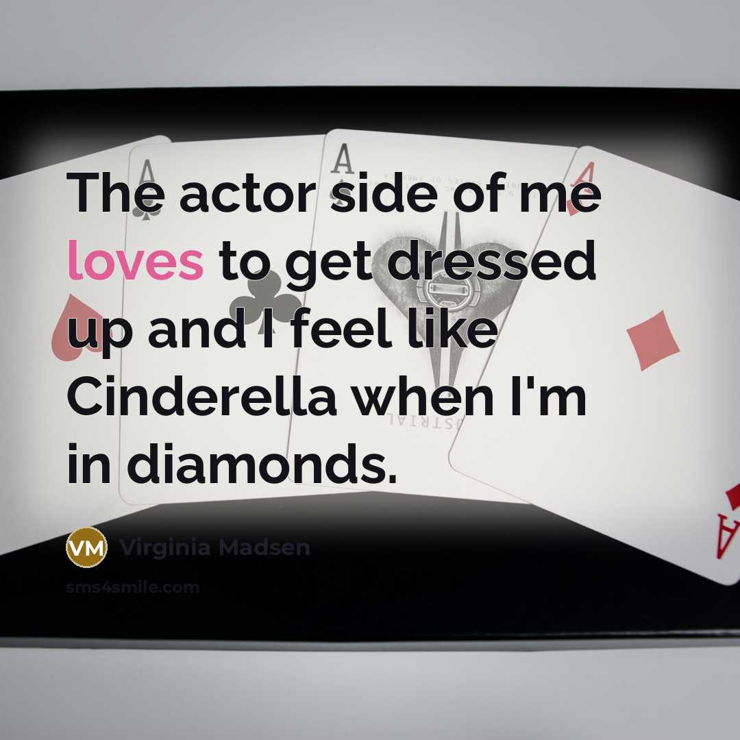 “The actor side of me loves to get dressed up…” quote by Virginia Madsen