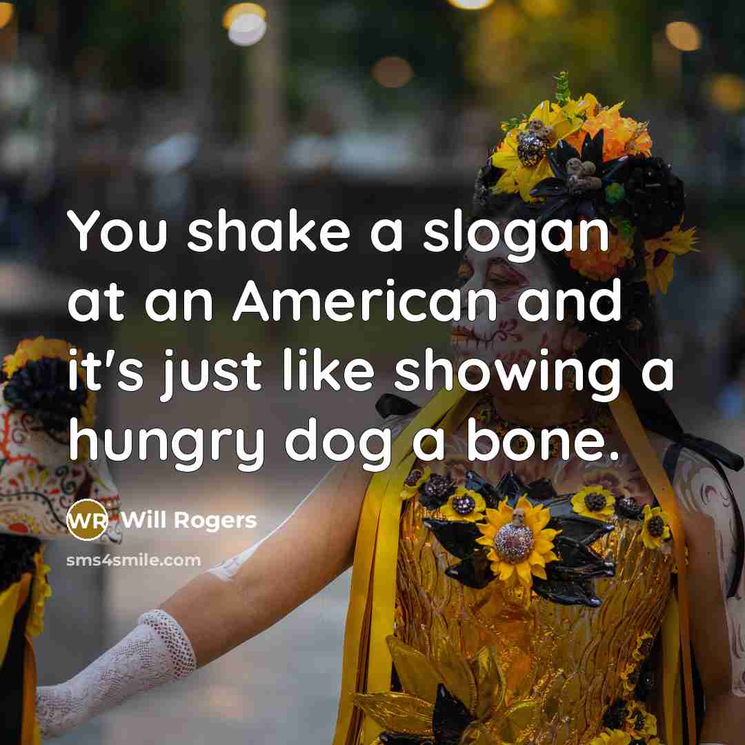 “You shake a slogan at an American and it's just…” quote by Will Rogers