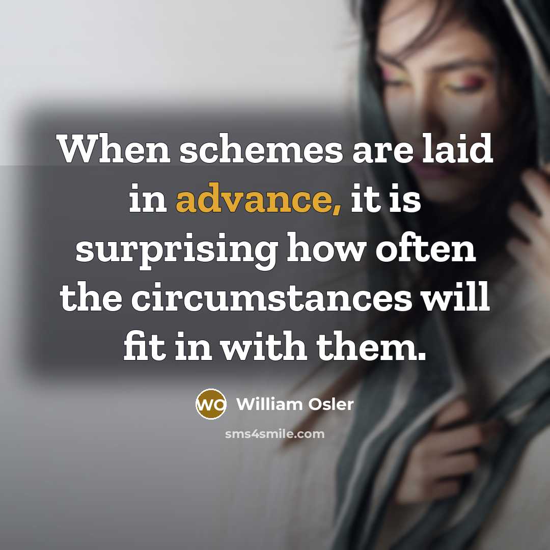 “When schemes are laid in advance, it is surprising how…” quote by William Osler