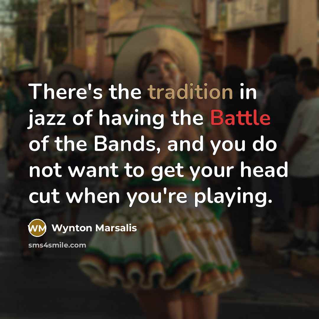 “There's the tradition in jazz of having the Battle of…” quote by Wynton Marsalis