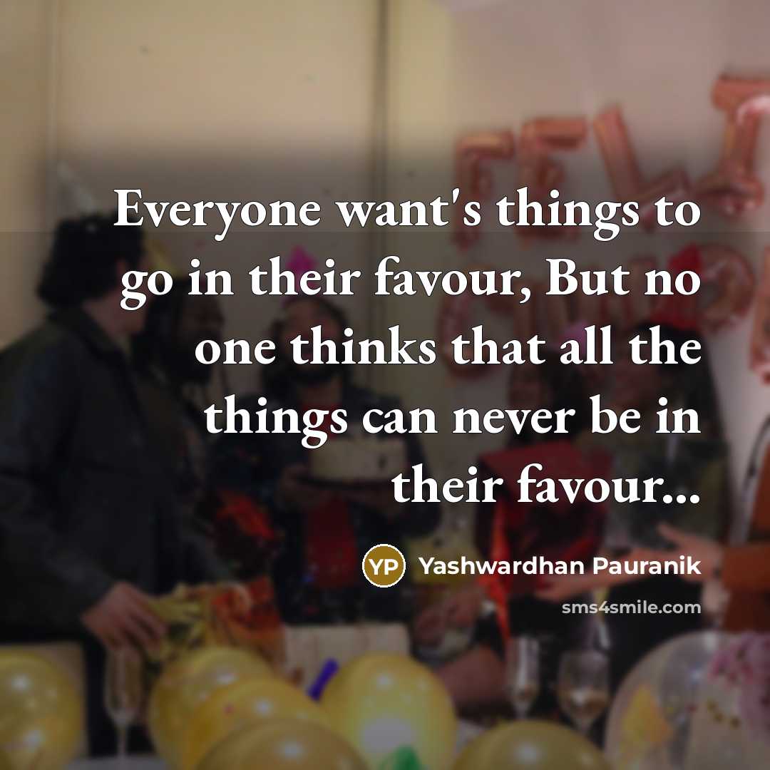 “Everyone want's things to go in their favour, But no…” quote by Yashwardhan Pauranik