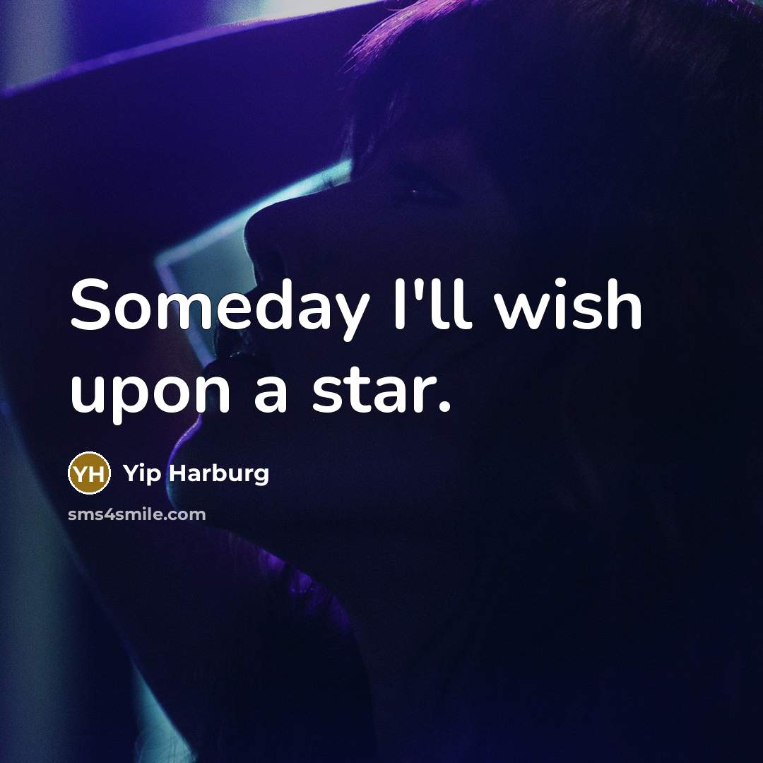 “Someday I'll wish upon a star.…” quote by Yip Harburg
