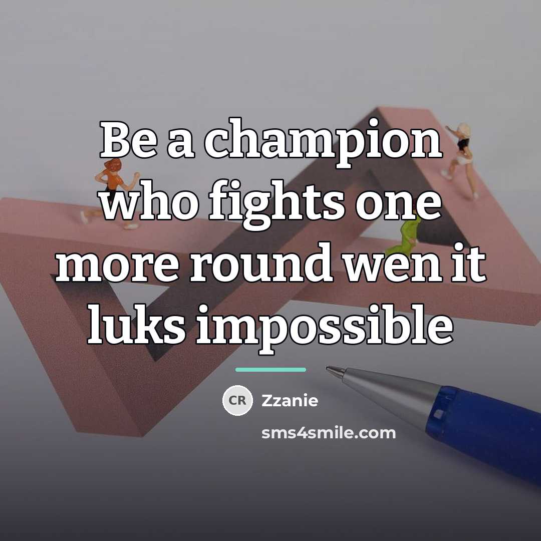“Be a champion who fights one more round wen it…” quote by ZZanie