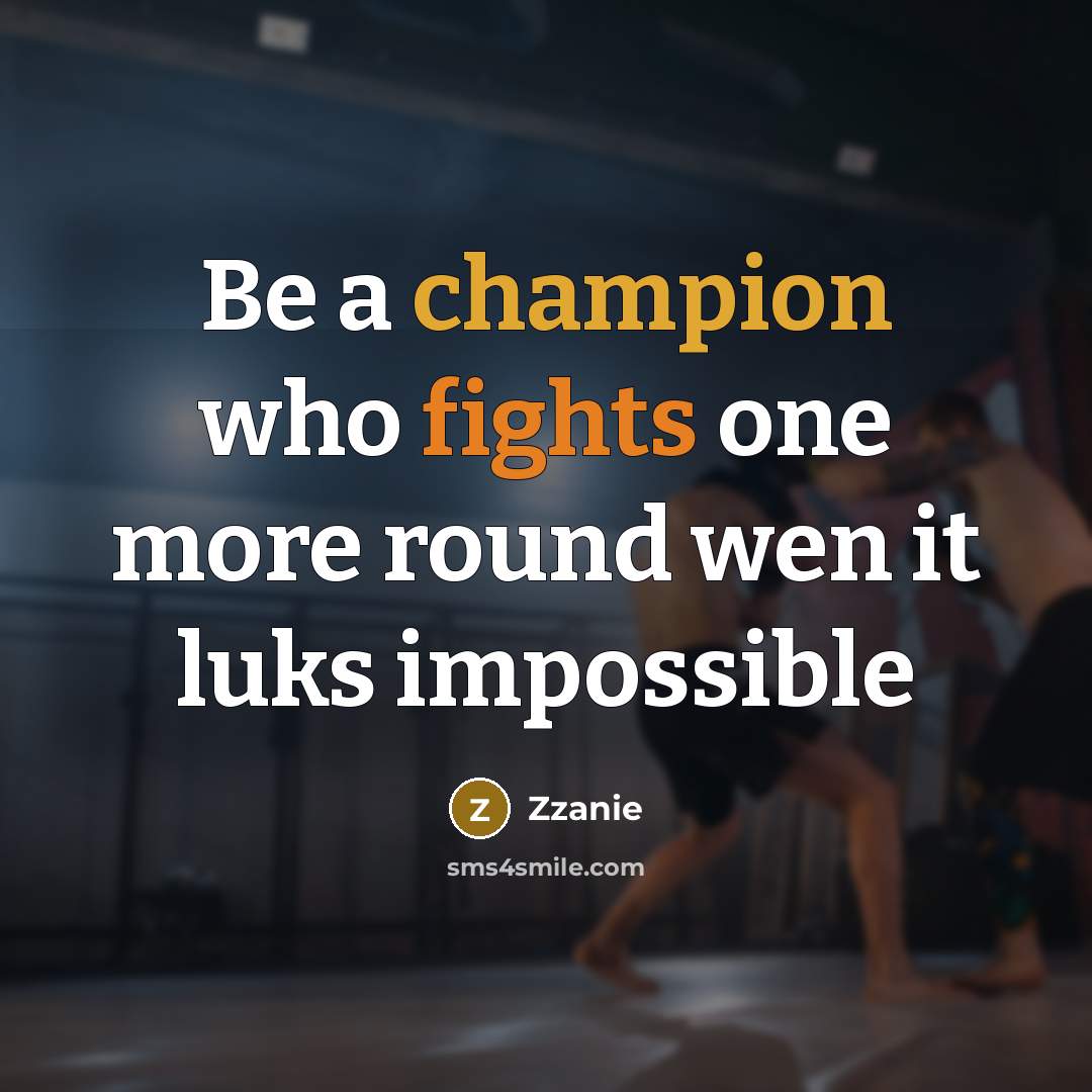“Be a champion who fights one more round wen it luks impossible” quote by ZZanie