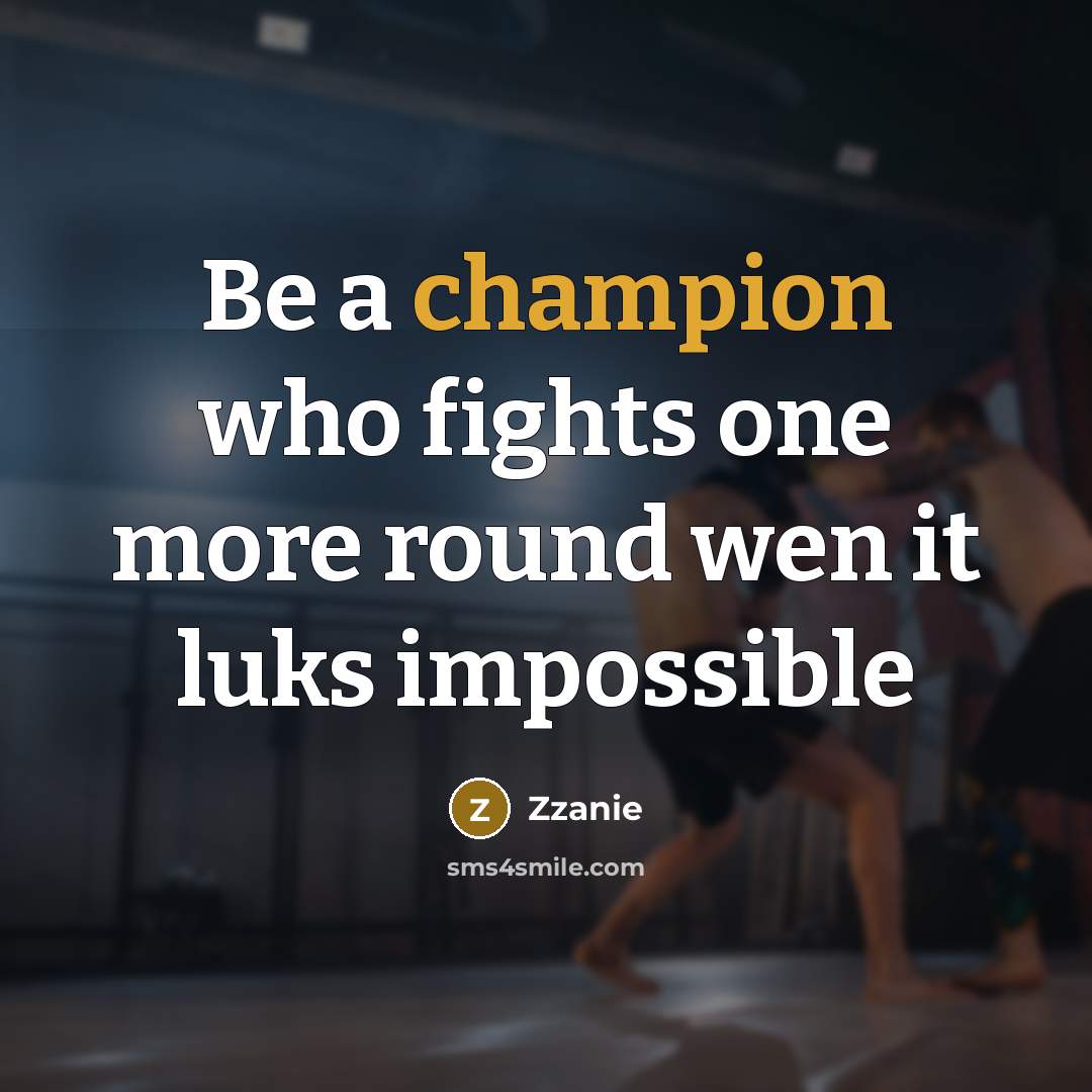 “Be a champion who fights one more round wen it luks impossible” quote by ZZanie
