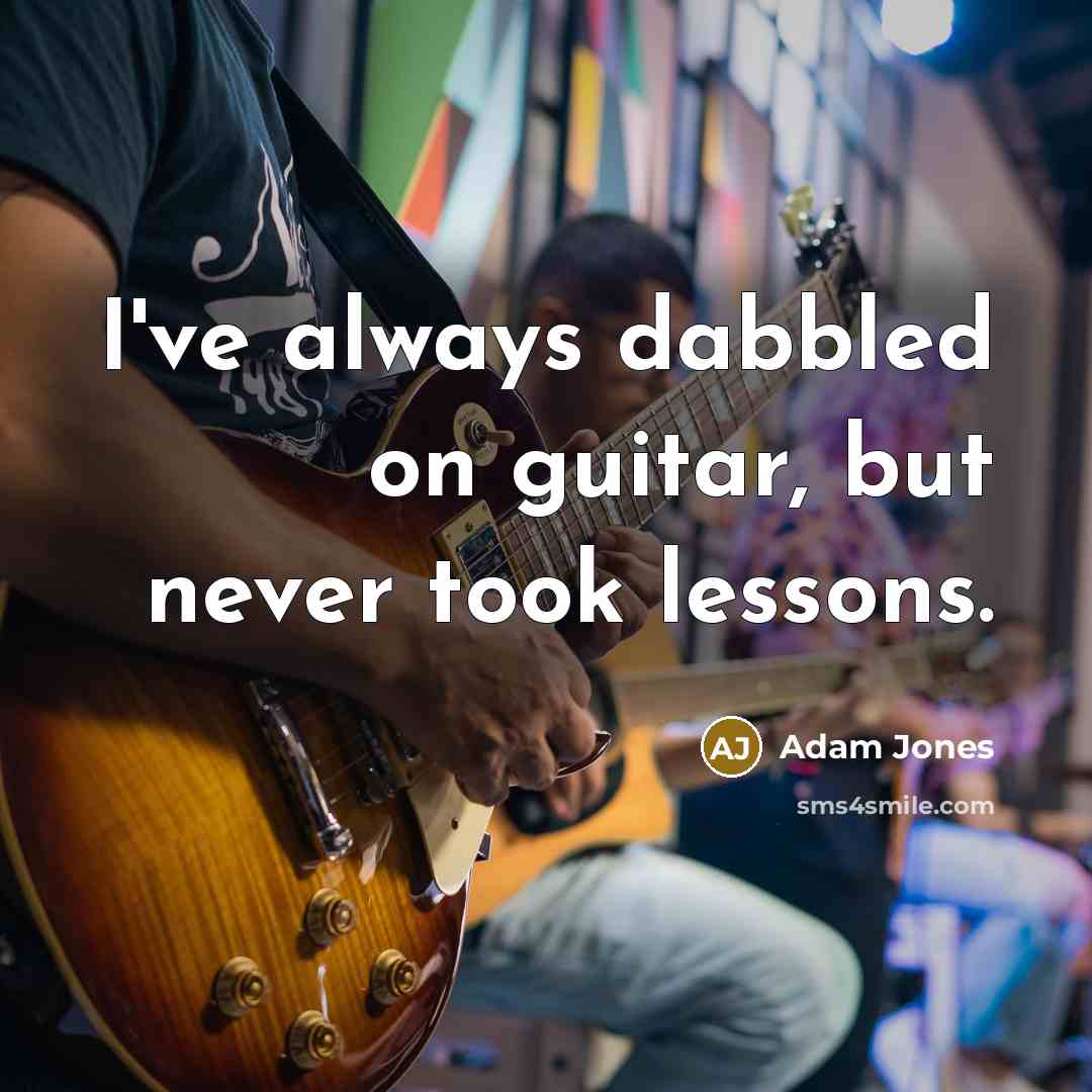 “I've always dabbled on guitar, but never took lessons.…” quote by Adam Jones