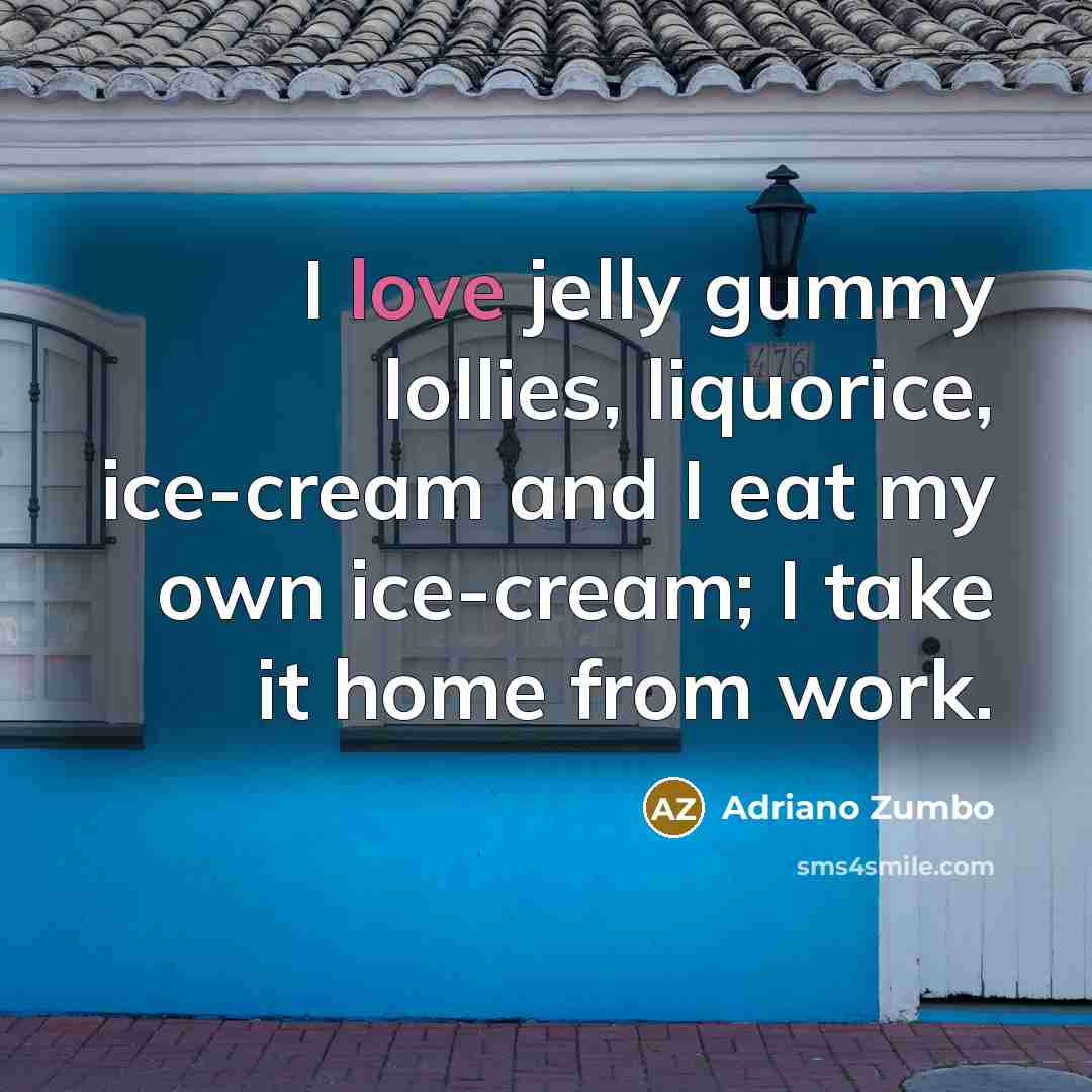 “I love jelly gummy lollies, liquorice, ice-cream and I eat…” quote by Adriano Zumbo