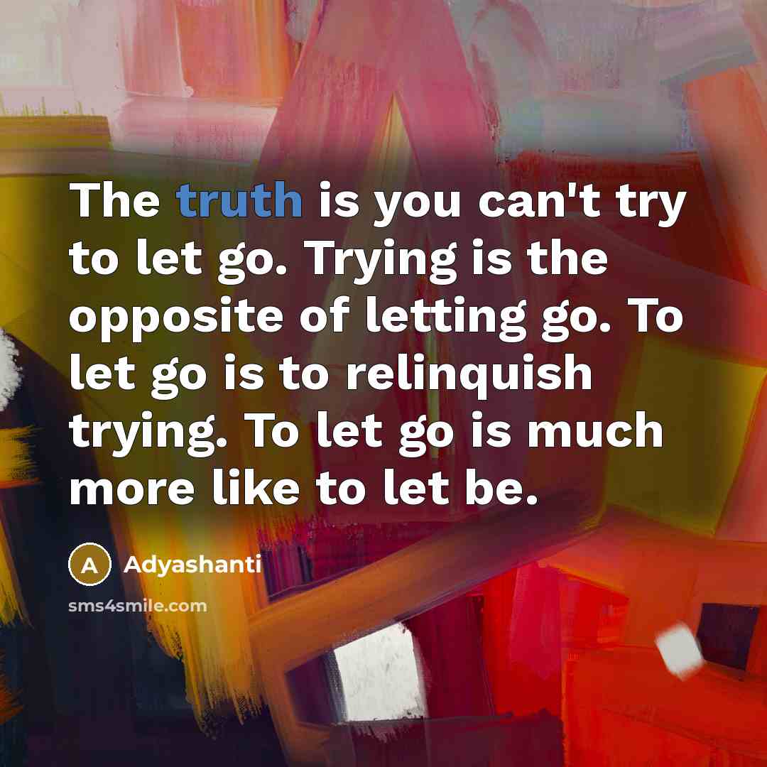 “The truth is you can't try to let go. Trying…” quote by Adyashanti